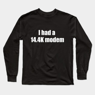 14.4k Modem Long Sleeve T-Shirt